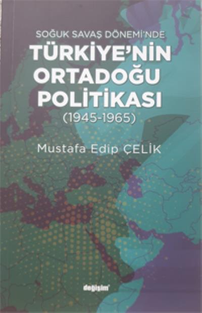 Soğuk Savaş Döneminde Türkiyenin Ortadoğu Politikası 1945 1965