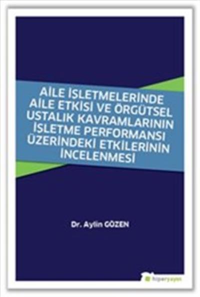 Aile İşlet. Aile Etkisi ve Örgütsel Ustalık Kav. İşletme Performansı Üzerindeki Etki. İncelenmmesi