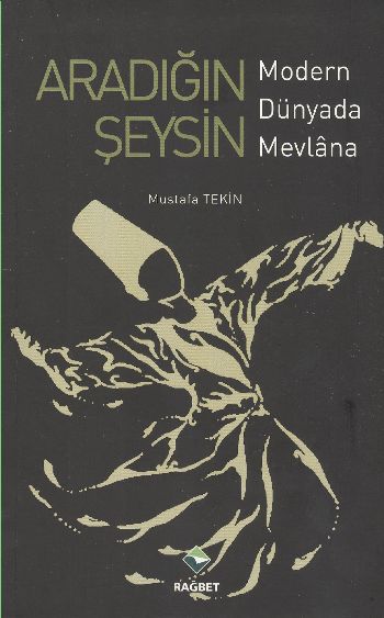 Aradığın Şeysin Modern Dünyada Mevlana