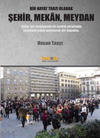 Bir Hayat Tarzı Olarak Şehir Mekan Meydan